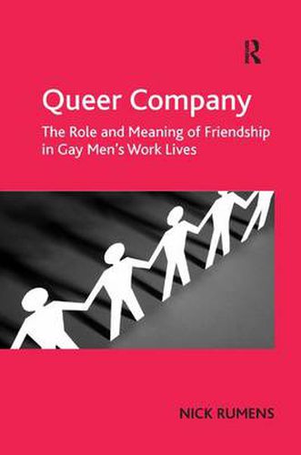 Cover image for Queer Company: The Role and Meaning of Friendship in Gay Men's Work Lives