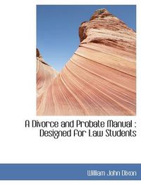 Cover image for A Divorce and Probate Manual: Designed for Law Students
