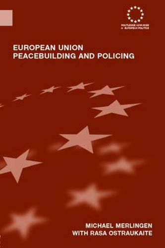 Cover image for European Union Peacebuilding and Policing: Governance and the European Security and Defence Policy