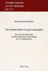 Cover image for VOR Rechten Luetten Ist Guot Schimpfen: Der Luzerner Marcolfus Und Das Schweizer Fastnachtspiel Des 16. Jahrhunderts