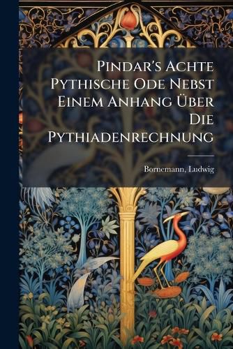 Cover image for Pindar's Achte Pythische Ode Nebst Einem Anhang Ber Die Pythiadenrechnung