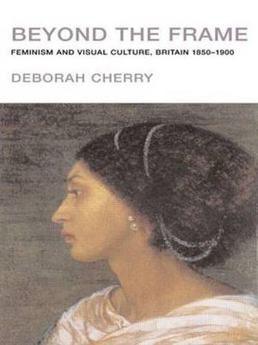 Cover image for Beyond the Frame: Feminism and Visual Culture, Britain 1850 -1900