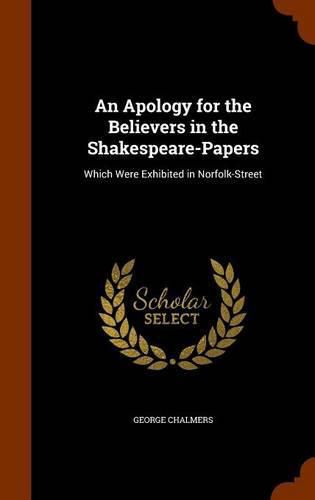 Cover image for An Apology for the Believers in the Shakespeare-Papers: Which Were Exhibited in Norfolk-Street