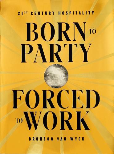 Cover image for Born to Party, Forced to Work: 21st Century Hospitality