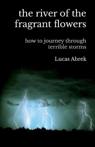 Cover image for The river of the fragrant flowers: how to journey through terrible storms