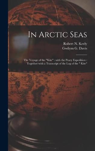 In Arctic Seas [microform]: the Voyage of the Kite: With the Peary Expedition: Together With a Transcript of the Log of the Kite