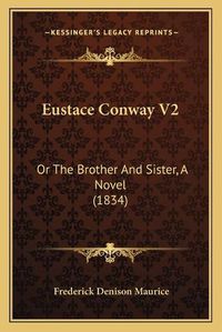 Cover image for Eustace Conway V2: Or the Brother and Sister, a Novel (1834)