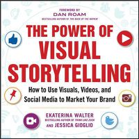 Cover image for The Power of Visual Storytelling: How to Use Visuals, Videos, and Social Media to Market Your Brand