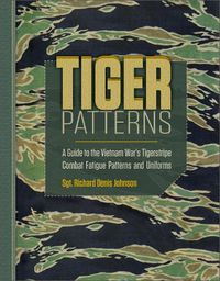 Cover image for Tiger Patterns: A Guide to the Vietnam War's Tigerstripe Combat Fatigue Patterns and Uniforms