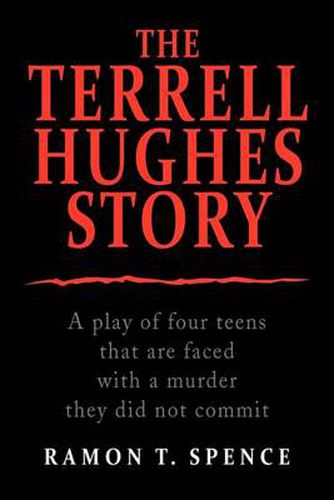 Cover image for The Terrell Hughes Story: A Play of Four Teens That Are Faced with a Murder They Did Not Commit