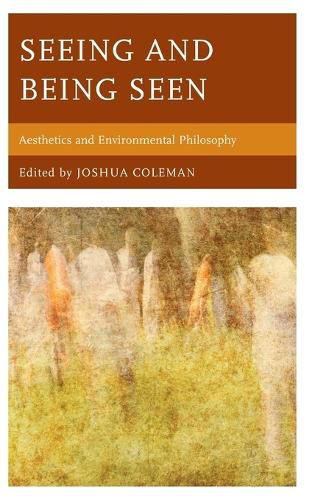 Cover image for Seeing and Being Seen: Aesthetics and Environmental Philosophy