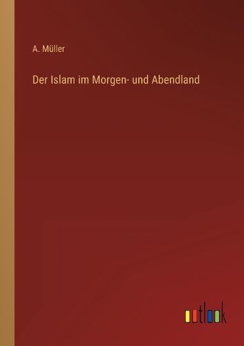 Cover image for Der Islam im Morgen- und Abendland