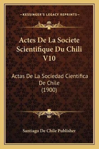 Cover image for Actes de La Societe Scientifique Du Chili V10: Actas de La Sociedad Cientifica de Chile (1900)