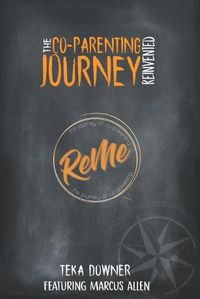 Cover image for Re-Me The Journey of Co-Parenting: The Co-Parenting Journey Reinvented