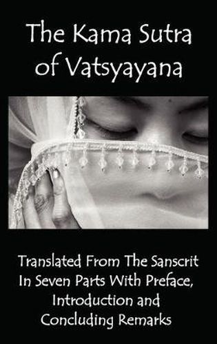 Cover image for The Kama Sutra of Vatsyayana - Translated From The Sanscrit In Seven Parts With Preface, Introduction and Concluding Remarks
