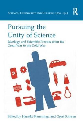 Cover image for Pursuing the Unity of Science: Ideology and Scientific Practice from the Great War to the Cold War