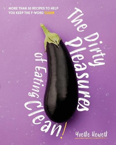 Cover image for The Dirty Pleasures of Eating Clean