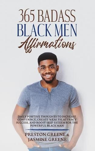 Cover image for 365 Badass Black Men Affirmations: Daily Positive Thoughts to Increase Confidence, Create Wealth, Attract Success, and Boost Self-Esteem for the Powerful Black Man