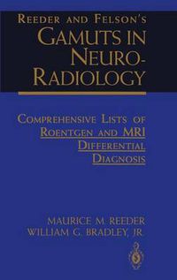 Cover image for Reeder and Felson's Gamuts in Neuro-Radiology: Comprehensive Lists of Roentgen and MRI Differential Diagnosis