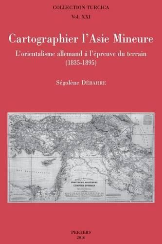 Cover image for Cartographier l'Asie Mineure: L'orientalisme allemand a l'epreuve du terrain (1835-1895)
