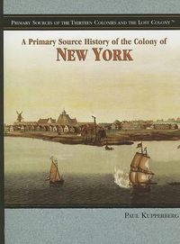 Cover image for A Primary Source History of the Colony of New York