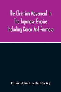 Cover image for The Christian Movement In The Japanese Empire Including Korea And Formosa A Year Book For 1916 Fourteenth Annual Issue