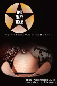 Cover image for One Man's Texas: From the Cotton Patch to the Oil Patch