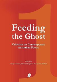 Cover image for Feeding the Ghost 1: Criticism on Contemporary Australian Poetry