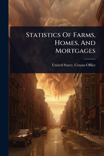 Cover image for Statistics Of Farms, Homes, And Mortgages