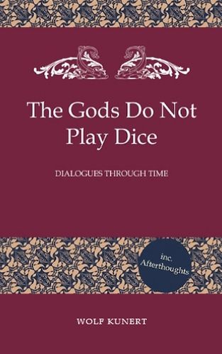 The Gods Do Not Play Dice - Dialogues through Time