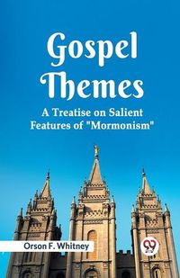 Cover image for Gospel Themes a Treatise on Salient Features of "Mormonism"