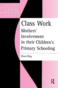 Cover image for Class Work: Mothers' Involvement In Their Children's Primary Schooling