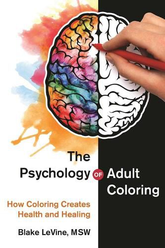 Cover image for The Psychology of Adult Coloring: How Coloring Creates Health and Healing