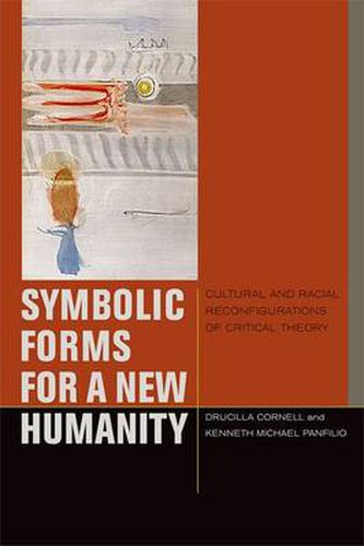 Symbolic Forms for a New Humanity: Cultural and Racial Reconfigurations of Critical Theory