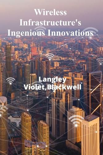 Cover image for Wireless Infrastructure's Ingenious Innovations