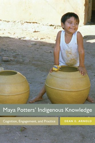 Cover image for Maya Potters' Indigenous Knowledge: Cognition, Engagement, and Practice