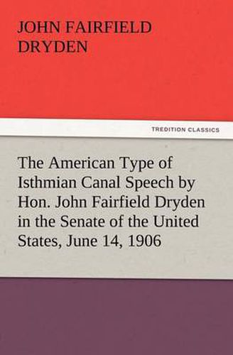 Cover image for The American Type of Isthmian Canal Speech by Hon. John Fairfield Dryden in the Senate of the United States, June 14, 1906