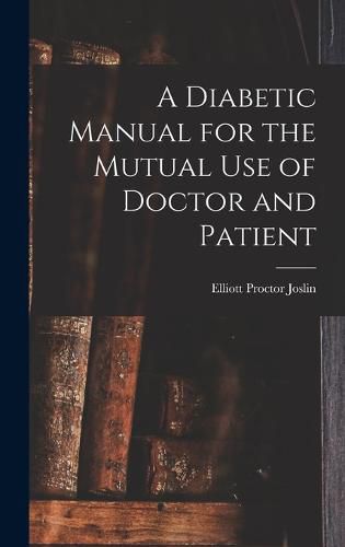 Cover image for A Diabetic Manual for the Mutual Use of Doctor and Patient