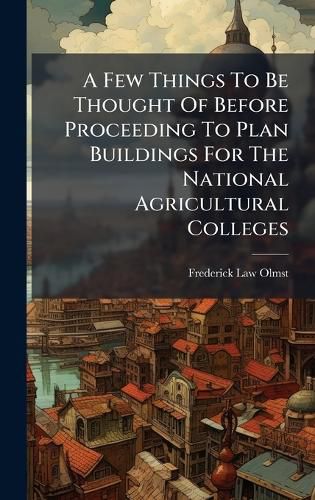 Cover image for A Few Things To Be Thought Of Before Proceeding To Plan Buildings For The National Agricultural Colleges