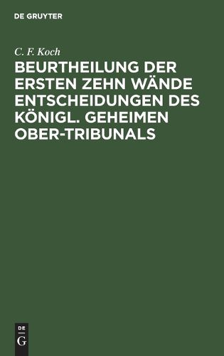 Cover image for Beurtheilung Der Ersten Zehn Waende Entscheidungen Des Koenigl. Geheimen Ober-Tribunals