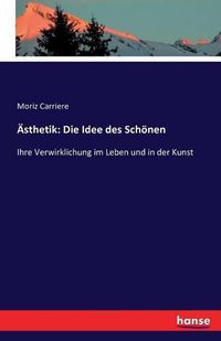 Cover image for AEsthetik: Die Idee des Schoenen: Ihre Verwirklichung im Leben und in der Kunst