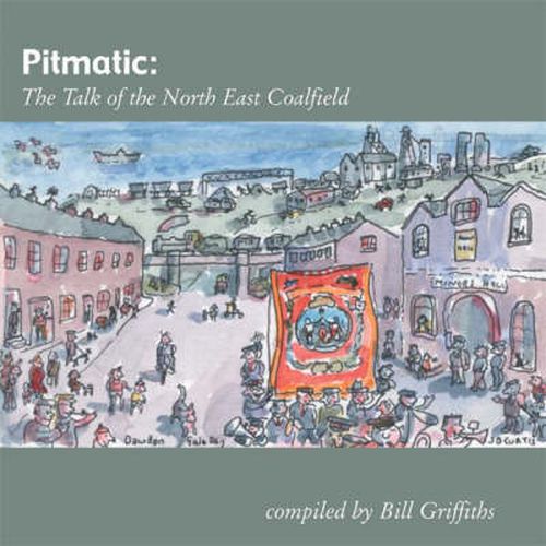 Pitmatic: The Talk of the North East Coalfield