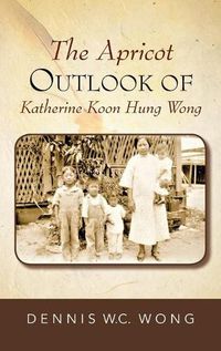 Cover image for The Apricot Outlook Of Katherine Koon Hung Wong