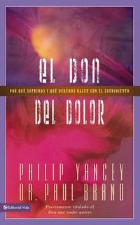 Cover image for El don del dolor: Por que sufrimos y que debemos hacer con el sufrimiento