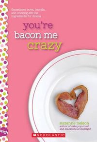 Cover image for You're Bacon Me Crazy: A Wish Novel