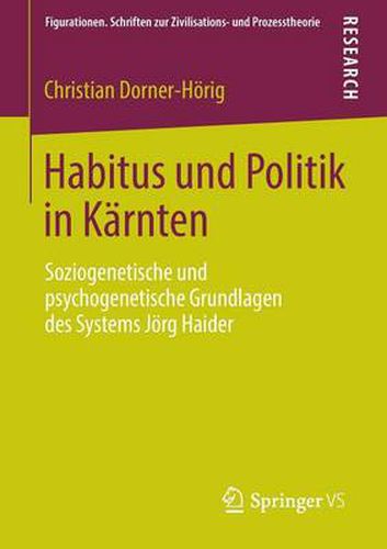 Cover image for Habitus Und Politik in Karnten: Soziogenetische Und Psychogenetische Grundlagen Des Systems Joerg Haider