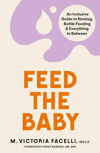 Cover image for Feed the Baby: An Inclusive Guide to Nursing, Bottle Feeding and Everything In Between