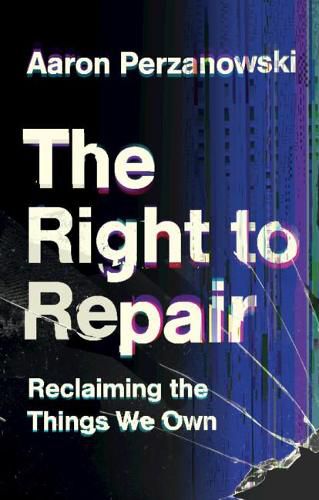 Cover image for The Right to Repair: Reclaiming the Things We Own