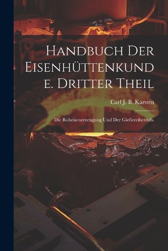 Cover image for Handbuch der Eisenhuettenkunde. Dritter Theil