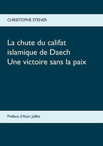 Cover image for La chute du califat islamique de Daech: Une victoire sans la paix